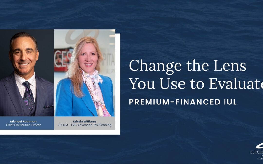 Change the Lens You Use to Evaluate Premium-Financed IUL