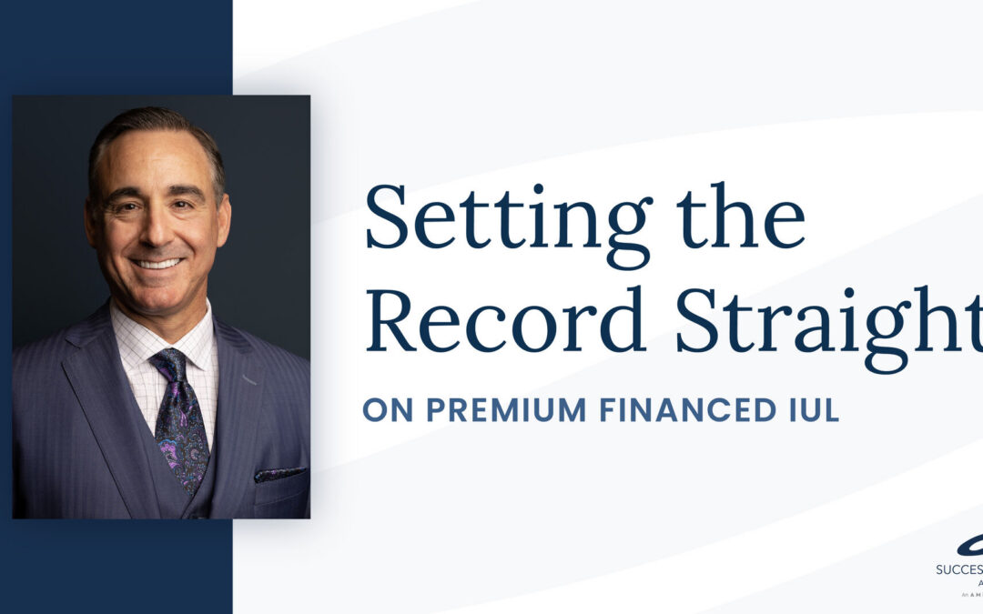 Setting the Record Straight on Premium-Financed IUL